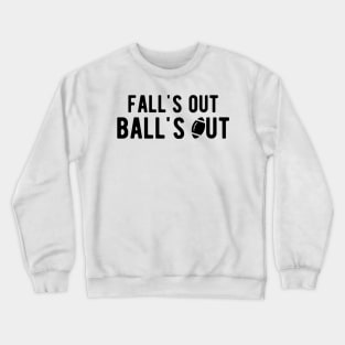 Football - Fall's out  Ball's Out Crewneck Sweatshirt